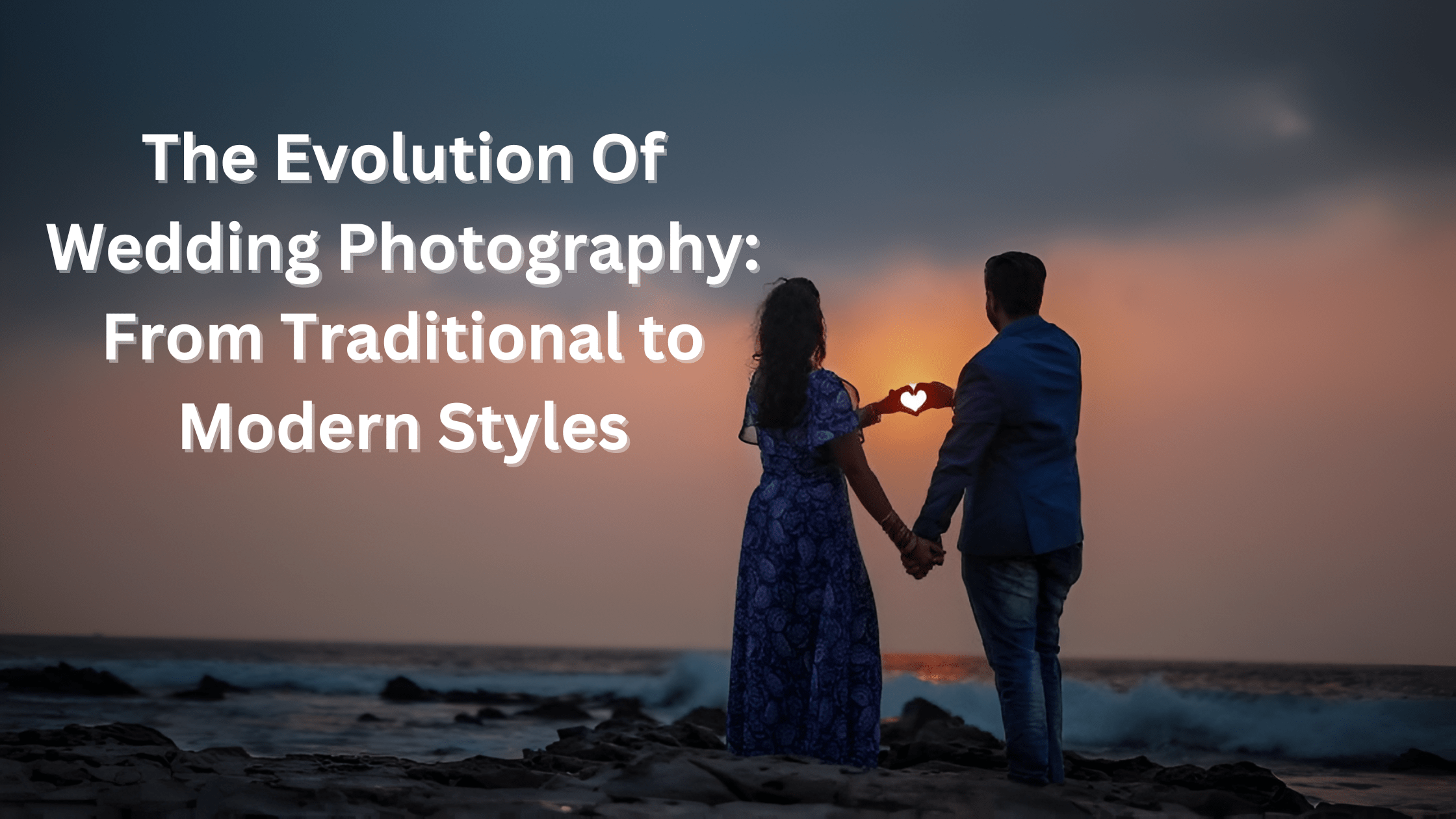 The Evolution Of Wedding Photography: From Traditional to Modern Styles
